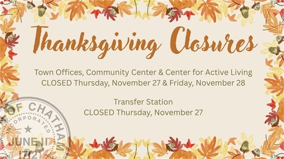 Chatham Town Offices, Community Center, and Center for Active Living are closed November 27 & 28. The Transfer Station is closed November 27.