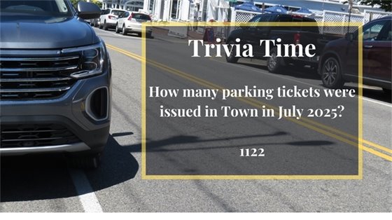 Triva Time 1122 Parking tickets were issued in Town in July 2025
